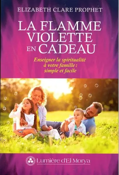 La flamme violette en cadeau : Enseigner la spiritualité à votre famille : simple et facile