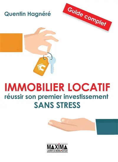Immobilier locatif : réussir son premier investissement sans stress : guide complet