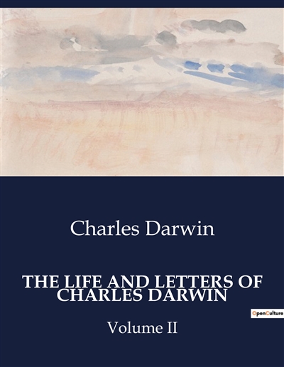 THE LIFE AND LETTERS OF CHARLES DARWIN : Volume II