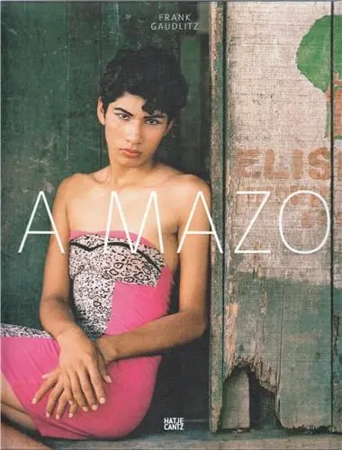 Frank Gaudlitz : A Mazo. Die Amazonen des Amazonas
