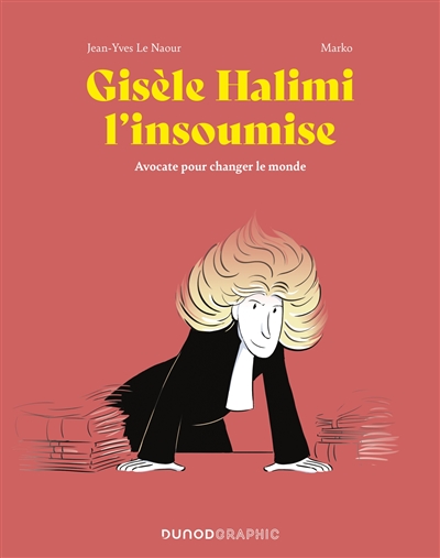 Gisèle Halimi l'insoumise : avocate pour changer le monde