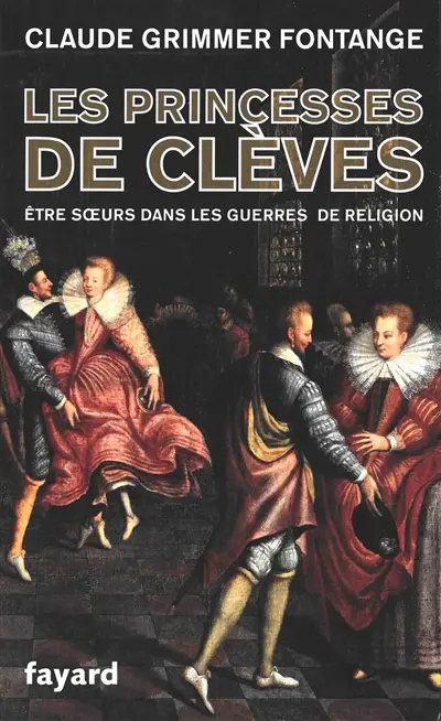 Les princesses de Clèves : être soeurs dans les guerres de Religion