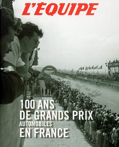 100 ans de Grands Prix automobiles en France