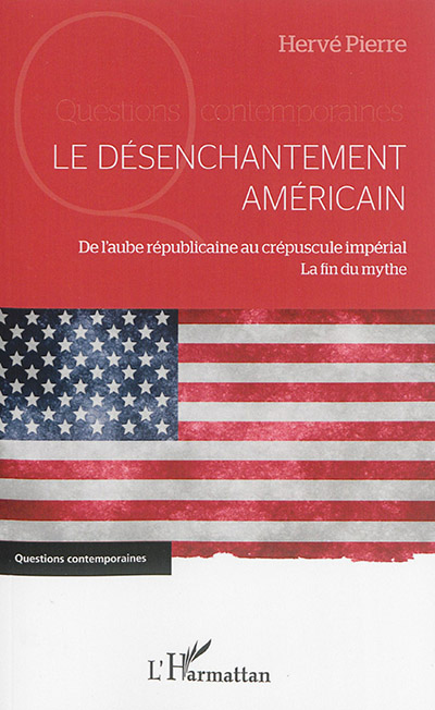 Le désenchantement américain : de l'aube républicaine au crépuscule impérial : la fin du mythe