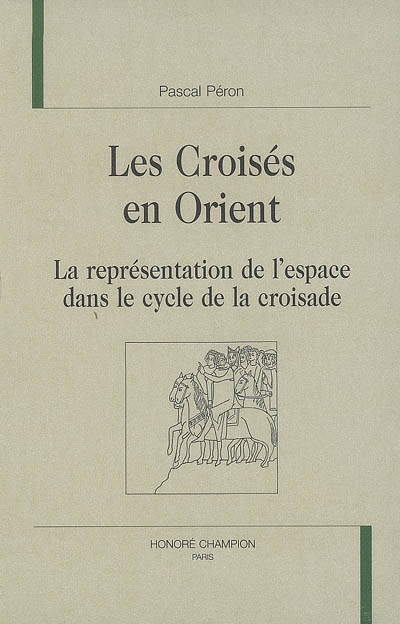 Les croisés en Orient : la représentation de l'espace dans le cycle de la croisade