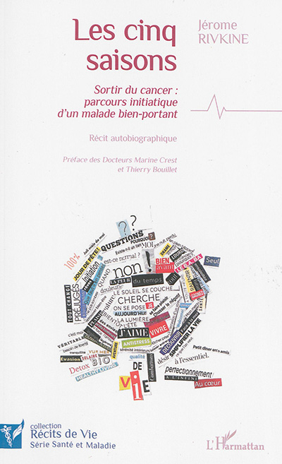 Les cinq saisons : sortir du cancer, parcours initiatique d'un malade bien-portant : récit autobiographique