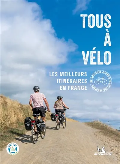 Tous à vélo : les meilleurs itinéraires en France : de quelques jours à plusieurs semaines