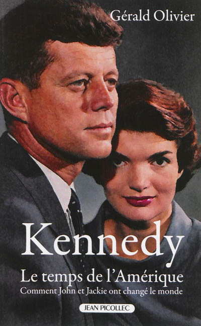 Kennedy : le temps de l'Amérique : comment John et Jackie ont changé le monde