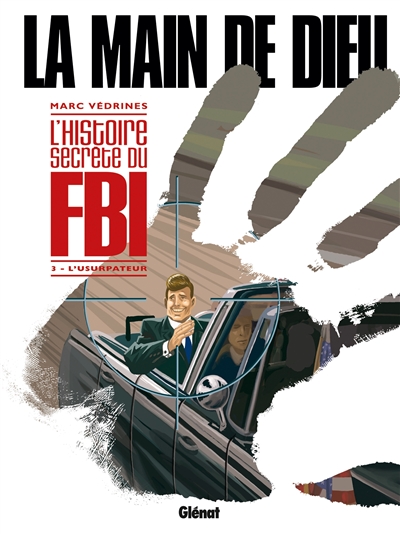 La main de Dieu : l'histoire secrète du FBI. Vol. 3. L'usurpateur