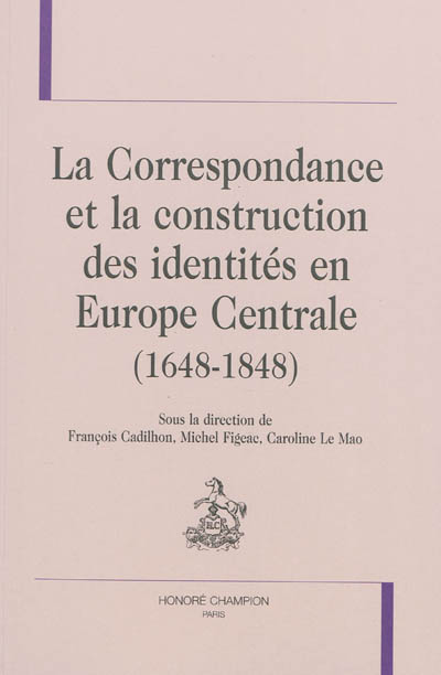 La correspondance et la construction des identités en Europe centrale, 1648-1848