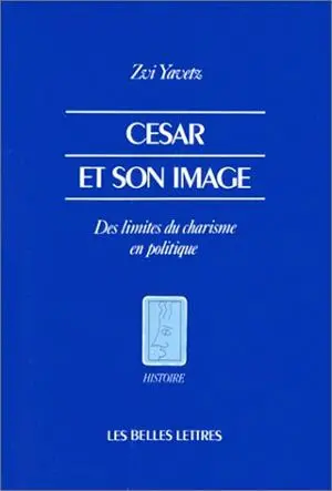 César et son image : des limites du charisme en politique