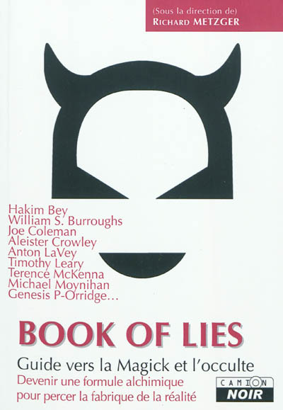 Book of lies. Le livre des mensonges : guide vers la Magick et l'occulte : devenir une formule alchimique pour percer la fabrique de la réalité