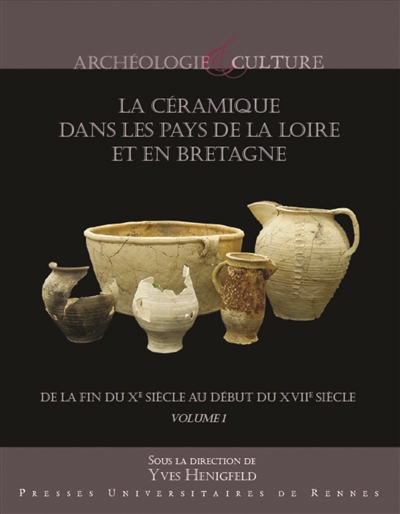 La céramique dans les pays de la Loire et en Bretagne : de la fin du Xe siècle au début du XVIIe siècle