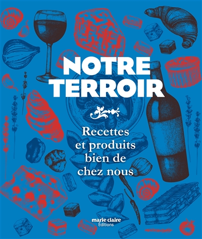 Notre terroir : recettes et...