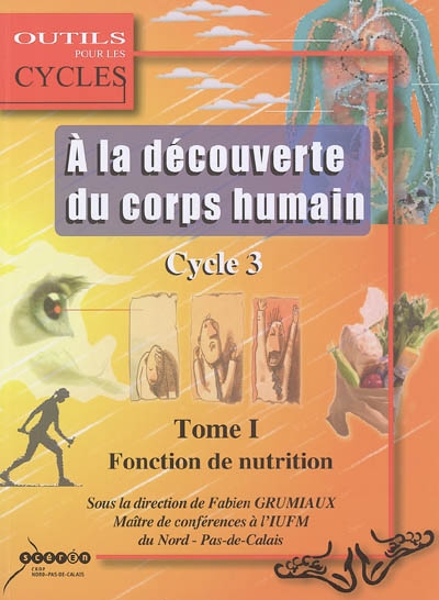 A la découverte du corps humain : cycle 3. Vol. 1. La fonction de nutrition