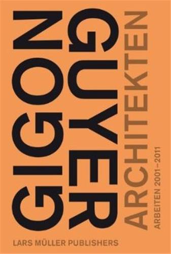 Gigon/Guyer Architects Works and Projects 2001-2011
