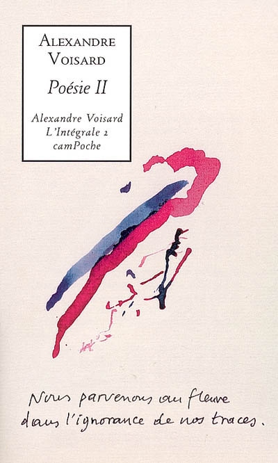 Alexandre Voisard : l'intégrale. Vol. 2. Poésie II