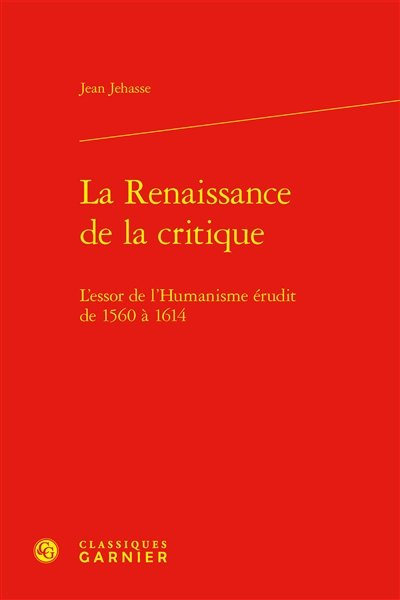 La Renaissance de la critique : l'essor de l'humanisme érudit de 1560 à 1614