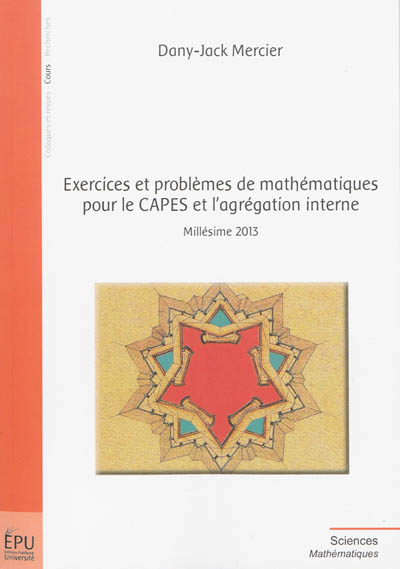 Exercices et problèmes de mathématiques pour le CAPES et l'agrégation interne : millésime 2013