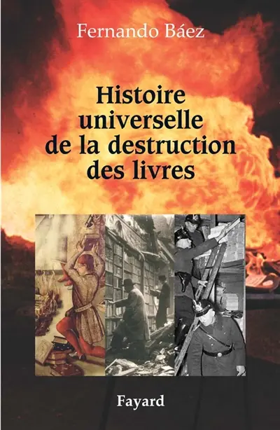 Histoire universelle de la destruction des livres : des tablettes sumériennes à la guerre d'Irak