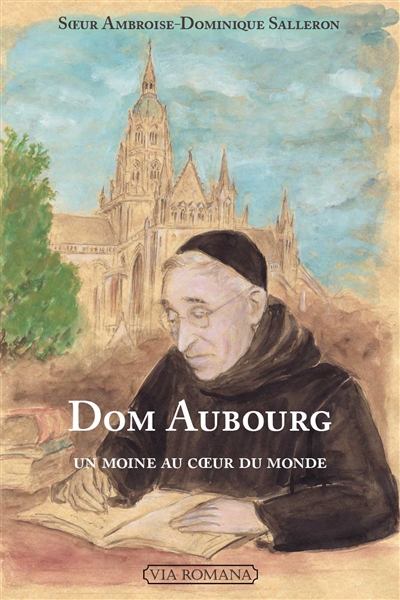 Dom Aubourg : un moine au coeur du monde