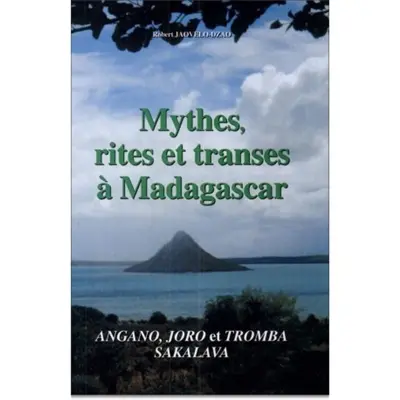 Mythes, rites et transes à Madagascar : angano, joro et tromba, sakalava