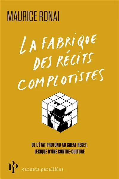 La fabrique des récits conspirationnistes : de l'Etat profond au great reset, lexique d'une contre-culture