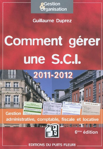 Comment gérer une SCI 2011-2012 : gestion administrative, comptable, fiscale et locative