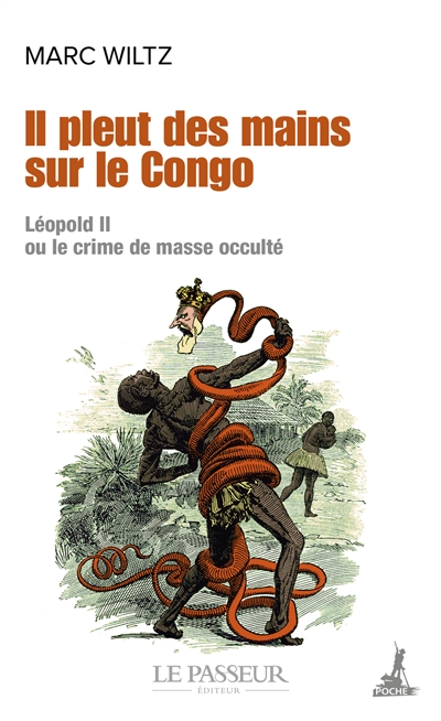 Il pleut des mains sur le Congo : Léopold II ou le crime de masse occulté - Marc Wiltz