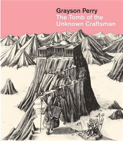 Grayson Perry : The Tomb of the Unknown Craftsman