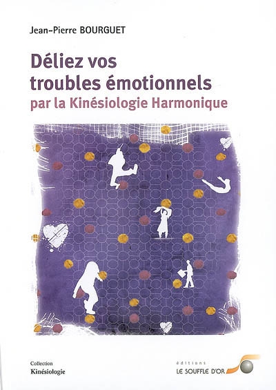 Déliez vos troubles émotionnels par la kinésiologie harmonique