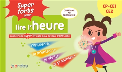 Super forts pour lire l'heure CP, CE1, CE2 : la méthode super efficace pour devenir imbattable : conforme au programme