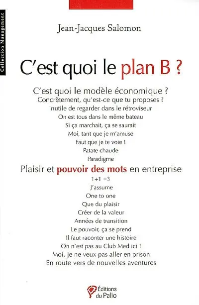 C'est quoi le plan B ? : plaisir et pouvoir des mots en entreprise