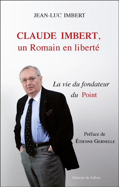 Claude Imbert, un Romain en liberté : la vie du fondateur du Point