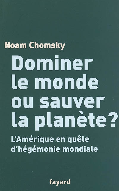 Dominer le monde ou sauver la planète ? : l'Amérique en quête d'hégémonie mondiale