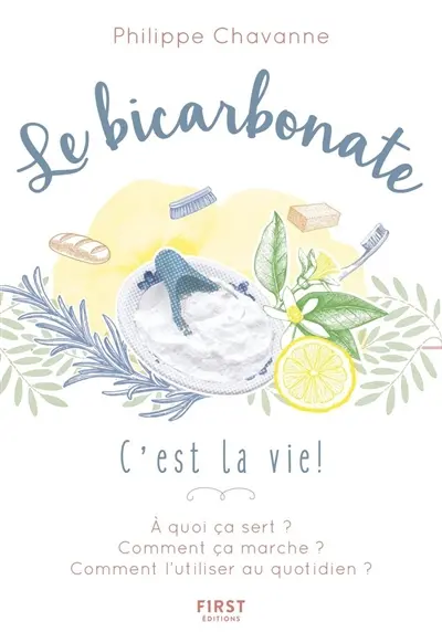 Le bicarbonate : c'est la vie ! : à quoi ça sert ? comment ça marche ? comment l'utiliser au quotidien ?