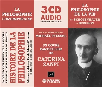 Histoire de la philosophie : la philosophie contemporaine. Vol. 2. La philosophie de la vie : de Schopenhauer à Bergson : un cours particulier de Caterina Zanfi