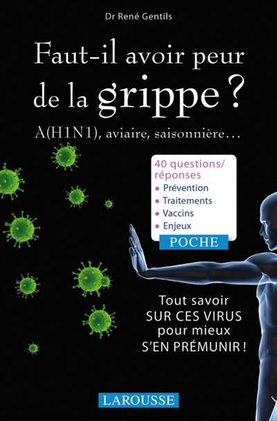 Faut-il avoir peur de la grippe ? : A(H1N1), aviaire, saisonnière... : tout savoir sur ces virus pour mieux s'en prémunir !