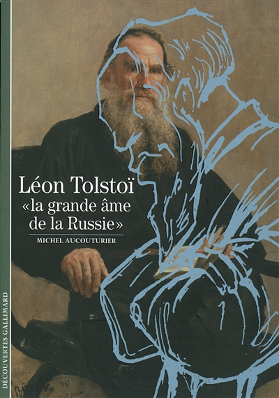 Léon Tolstoï : la grande âme de la Russie