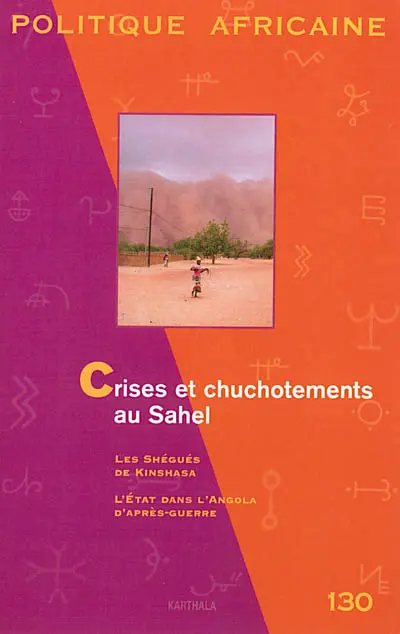 Politique africaine, n° 130. Crises et chuchotements au Sahel