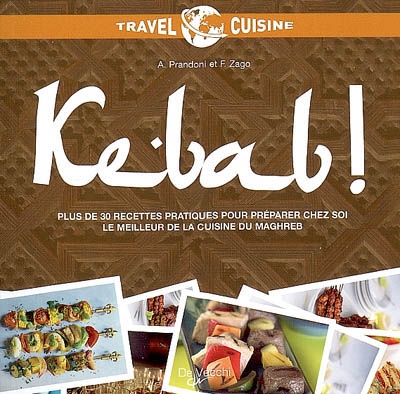 Kebab ! : plus de 30 recettes pratiques pour préparer chez soi le meilleur de la cuisine du Maghreb