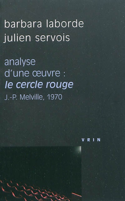 Le cercle rouge Jean-Pierre Melville, 1970 : analyse d'une oeuvre