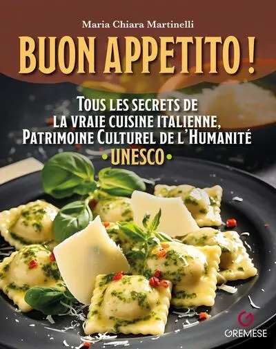 Buon appetito ! : tous les secrets de la vraie cuisine italienne, patrimoien culturelle de l'humanité Unesco