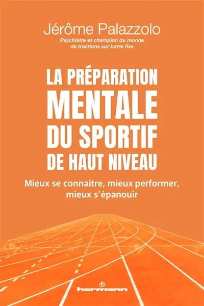 La préparation mentale pour les sportifs de haut niveau : mieux se connaître, mieux performer, mieux s'épanouir La préparation mentale pour les sportifs de haut niveau : mieux se connaître, mieux performer, mieux s'épanouir