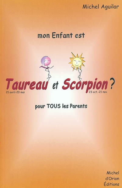 Mon enfant est Taureau et Scorpion ? : pour tous les parents