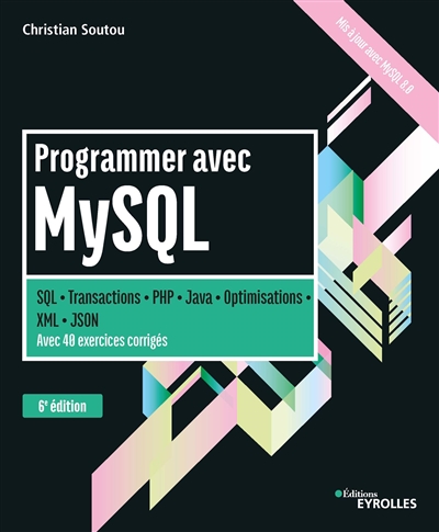 Programmer avec MySQL : SQL, transactions, PHP, Java, optimisations, XML, JSON