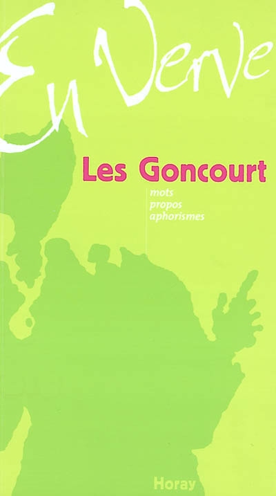 Les Goncourt en verve : mots, propos, aphorismes