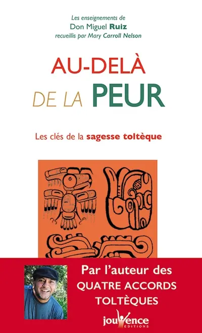 Au-delà de la peur : les clés de la sagesse toltèque