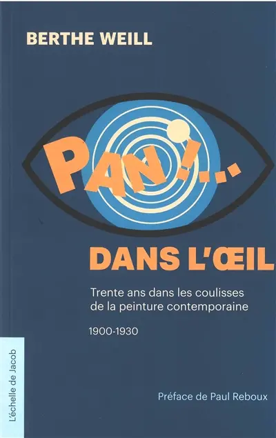Pan ! ... dans l'oeil : trente ans dans les coulisses de la peinture contemporaine, 1900-1930