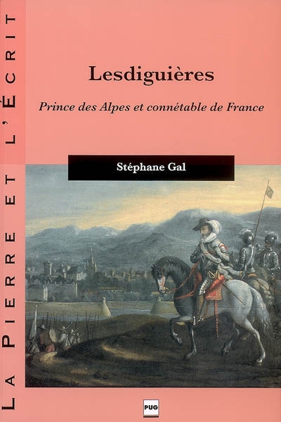 Lesdiguières : prince des Alpes et connétable de France